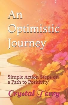 An Optimistic Journey: Simple Action Steps on a Path to Positivity
