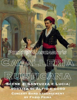 Pietro Mascagni's Cavalleria Rusticana - Scene 3: Santuzza e Lucia; sortita di Alfio e coro: Concert Band arrangement