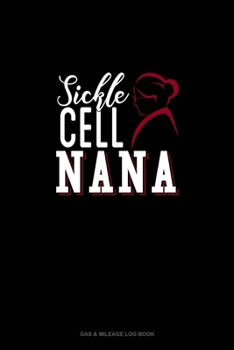 Paperback Sickle Cell Nana: Gas & Mileage Log Book