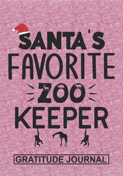 Sanat's Favorite ZooKeeper - Gratitude Journal: Blank Lined Notebooks Christmas Teacher Gift Zoo keeper and Zoologist ,Animal Lover ,Animals Protector life Xmas Gift For Favorite Zoo Keeper