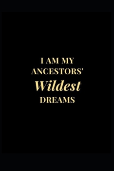 Paperback I Am My Ancestors' Wildest Dreams: Lined Notebook Journal 6x9 120 Pages Book