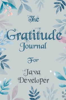 The Gratitude Journal for Java Developer - Find Happiness and Peace in 5 Minutes a Day before Bed  - Java Developer Birthday Gift: Journal Gift, lined ... Cover, Mate Finish 6" x 9" (15.2 x 22.9 cm)