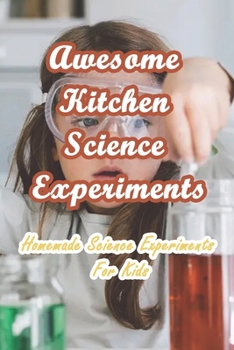 Paperback Awesome Kitchen Science Experiments: Homemade Science Experiments For Kids Book