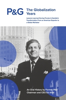 P&G the Globalization Years: Lessons Learned during Procter & Gamble's Transformation from an American Exporter to a Global Marketer