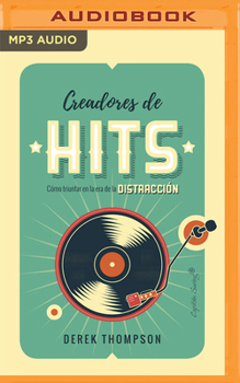 Audio CD Creadores de Hits (Narración En Castellano): Cómo Triunfar En La Era de la Distracción [Spanish] Book