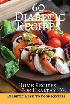 Paperback 60 Diabetic Recipes Home Recipes For Healthy V.3: Diabetic Easy To Cook Recipes 6x9 Inches Book