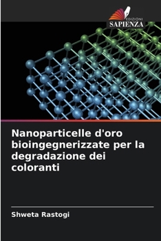 Paperback Nanoparticelle d'oro bioingegnerizzate per la degradazione dei coloranti [Italian] Book