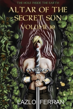 Altar of the Secret Sun: Volume 10 (The Hole Inside the Earth)
