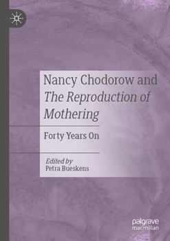 Nancy Chodorow and the Reproduction of Mothering: Forty Years on