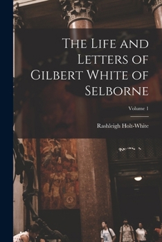 Paperback The Life and Letters of Gilbert White of Selborne; Volume 1 Book