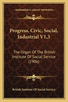 Progress, Civic, Social, Industrial V1,3: The Organ Of The British Institute Of Social Service