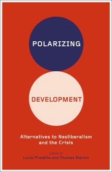 Paperback Polarizing Development: Alternatives to Neoliberalism and the Crisis Book