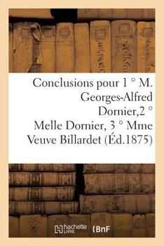 Paperback Conclusions Pour 1 ° M. Georges-Alfred Dornier, 2 ° Melle Dornier, 3 ° Mme Veuve Billardet [French] Book