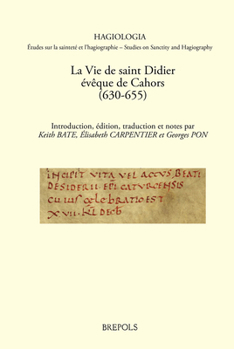 La Vie de Saint Didier, Eveque de Cahors (630-655): Introduction, Edition, Traduction Et Notes (Hagiologia)