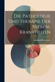 Paperback Die Pathologie Und Therapie Der Nieren-Krankheiten [German] Book
