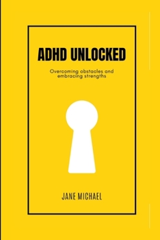 Paperback ADHD Unlocked: Overcoming obstacles and embracing strengths Book