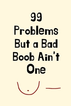 99 Problems But a Bad Boob Ain't One: Breast Cancer Gifts for Women, Mom, Friends, Mastectomy Gifts, Survivor Breast Cancer Gifts, Get Well Cancer Gifts for Her, Funny Breast Cancer Gift, Mastectomy C