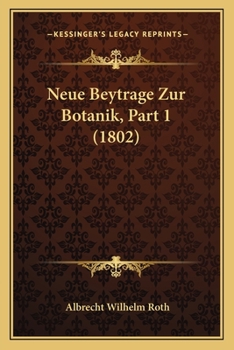 Paperback Neue Beytrage Zur Botanik, Part 1 (1802) [German] Book