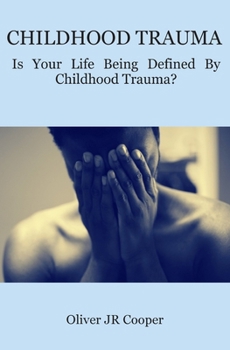 Paperback Childhood Trauma: Is Your Life Being Defined By Childhood Trauma? Book