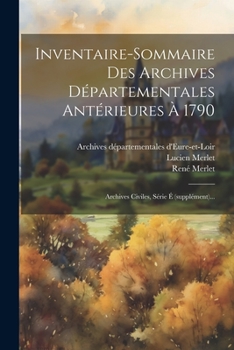 Paperback Inventaire-sommaire Des Archives Départementales Antérieures À 1790: Archives Civiles, Série É (supplément)... [French] Book