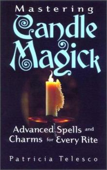 Paperback Mastering Candle Magick: Advanced Spells and Charms for Every Rite Book