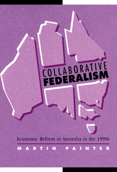 Hardcover Collaborative Federalism: Economic Reform in Australia in the 1990s Book