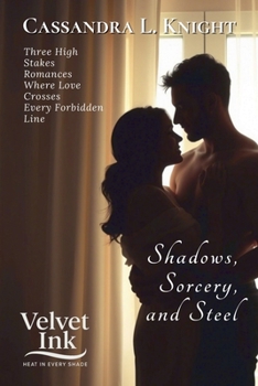 Shadows, Sorcery, and Steel: Three High-Stakes Romances Where Love Crosses Every Forbidden Line (Velvet Ink: Heat in Every Shade)
