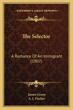 Paperback The Selector: A Romance Of An Immigrant (1907) Book