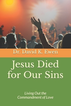 Paperback Jesus Died for Our Sins: Living Out the Commandment of Love Book