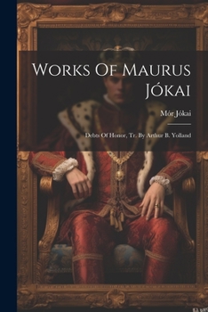 Paperback Works Of Maurus Jókai: Debts Of Honor, Tr. By Arthur B. Yolland Book