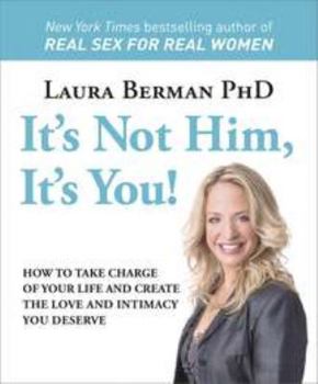 Hardcover It's Not Him, It's You!: How to Take Charge of Your Life and Create the Love and Intimacy You Deserve Book