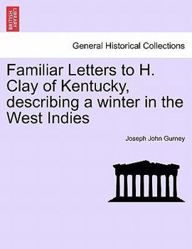 Paperback Familiar Letters to H. Clay of Kentucky, Describing a Winter in the West Indies Book