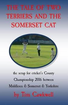 Paperback The tale of two terriers and the Somerset cat: the scrap for cricket's County Championship 2016 Book