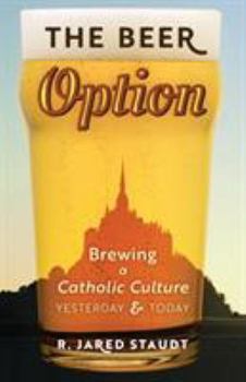Paperback The Beer Option: Brewing a Catholic Culture, Yesterday & Today Book