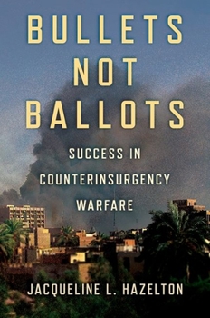 Hardcover Bullets Not Ballots: Success in Counterinsurgency Warfare Book
