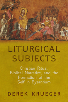 Paperback Liturgical Subjects: Christian Ritual, Biblical Narrative, and the Formation of the Self in Byzantium Book
