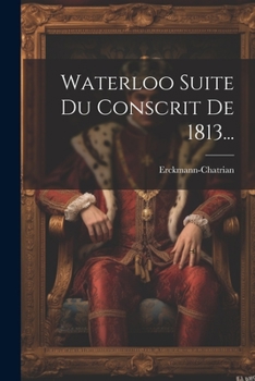 Paperback Waterloo Suite Du Conscrit De 1813... [French] Book