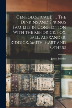 Paperback Geneological [!] ... The Dinkins and Springs Families in Connection With the Kendrick, Fox, Ball, Alexander, Riddick, Smith, Hart and Others Book