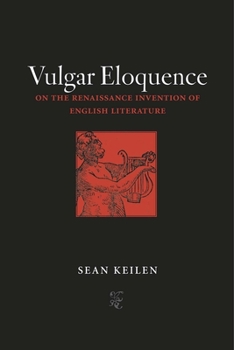 Hardcover Vulgar Eloquence: On the Renaissance Invention of English Literature Book