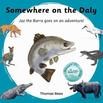 Paperback Somewhere on the Daly - Jaz the barra goes on an adventure!: Australian animals, beautifully Illustrated & rhyming children's book