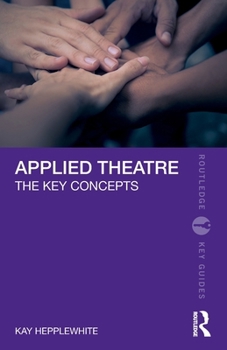 Paperback Applied Theatre: The Key Concepts Book