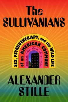 Hardcover The Sullivanians: Sex, Psychotherapy, and the Wild Life of an American Commune Book