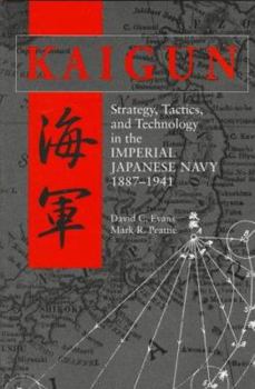 Hardcover Kaigun: Strategy, Tactics, and Technology in the Imperial Japanese Navy, 1887-1941 Book