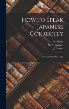 Hardcover How to Speak Japanese Correctly: Seisoku Nihon-go-gaku Book