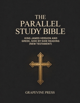 Paperback The Parallel Study Bible: King James Version and Greek, Side-by-Side Reading (New Testament) (Grapevine Press) Book