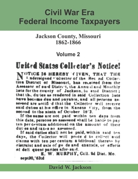 Paperback Civil War Era Federal Income Taxpayers: Jackson County, Missouri, 1862-1866: Volume 2 Book