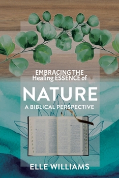 Paperback EMBRACING THE Healing ESSENCE of NATURE: A Biblical Perspective Book