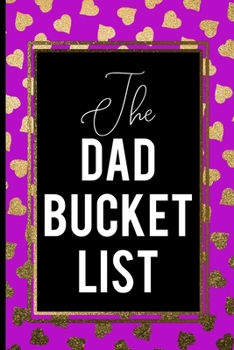 Paperback The Dad Bucket List: Pink and Gold Black Framed Bucket List Journal Best Cool Gift Book