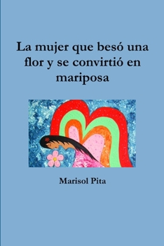 Paperback La mujer que besó una flor y se convirtió en mariposa [Spanish] Book