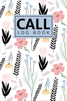 Call Log Book: Stylish Floral Voice Mail/Message Tracking Book, Home & Office Call Monitoring Log - Track Over 400 Calls (Inbound Outbound Call Log, Voicemail Log Book)